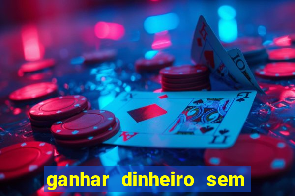 ganhar dinheiro sem depositar nada